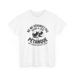 Tee Shirt Ne me dérangez pas quand je joue à la pétanque – T-Shirt Unisexe Humour Apéro Boules Blanc ou Sport Grey S-3XL