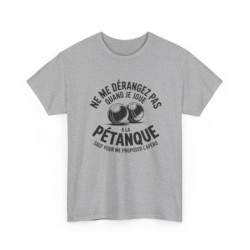 Tee Shirt Ne me dérangez pas quand je joue à la pétanque – T-Shirt Unisexe Humour Apéro Boules Blanc ou Sport Grey S-3XL