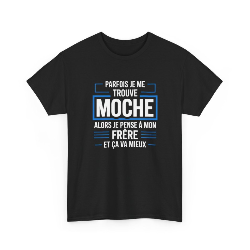 Tee Shirt Humour Frère – Parfois je me trouve moche alors je pense à mon frère – T-Shirt Drôle Noir S-3XL