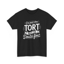 T-shirt Humour J’ai Peut-être Tort Mais J’en Doute Fort – Tee Shirt Drôle  Unisexe Noir – Idée Cadeau Originale