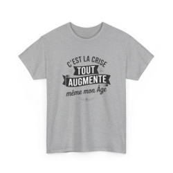 T-shirt Humour C’est la Crise Tout Augmente Même Mon Âge – Tee Shirt Drôle Unisexe Blanc Gris Sport – Idée Cadeau