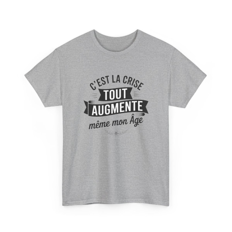 T-shirt Humour C’est la Crise Tout Augmente Même Mon Âge – Tee Shirt Drôle Unisexe Blanc Gris Sport – Idée Cadeau