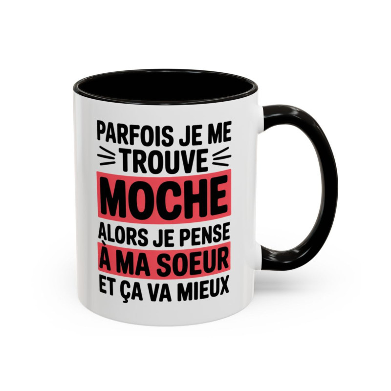 Mug Sœur Humour 325ml – Tasse Drôle “Parfois Je Me Trouve Moche Alors Je Pense à Ma Sœur” – Cadeau Sœur Original – Céramique