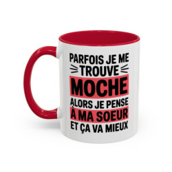 Mug Sœur Humour 325ml – Tasse Drôle “Parfois Je Me Trouve Moche Alors Je Pense à Ma Sœur” – Cadeau Sœur Original – Céramique
