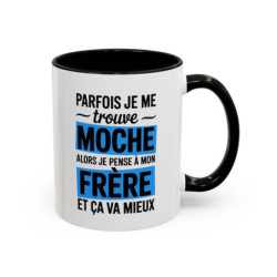 Mug Frère Humour 325ml – Tasse Message Drôle “Parfois Je Me Trouve Moche Alors Je Pense à Mon Frère” – Cadeau Frangin Original