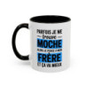 Mug Frère Humour 325ml – Tasse Message Drôle “Parfois Je Me Trouve Moche Alors Je Pense à Mon Frère” – Cadeau Frangin Original