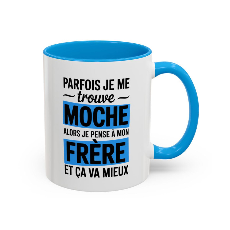 Mug Frère Humour 325ml – Tasse Message Drôle “Parfois Je Me Trouve Moche Alors Je Pense à Mon Frère” – Cadeau Frangin Original