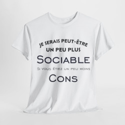 Tee shirt Je serais peut être un peu plus sociable si vous étiez un peu moins cons