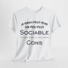 Tee shirt Je serais peut être un peu plus sociable si vous étiez un peu moins cons
