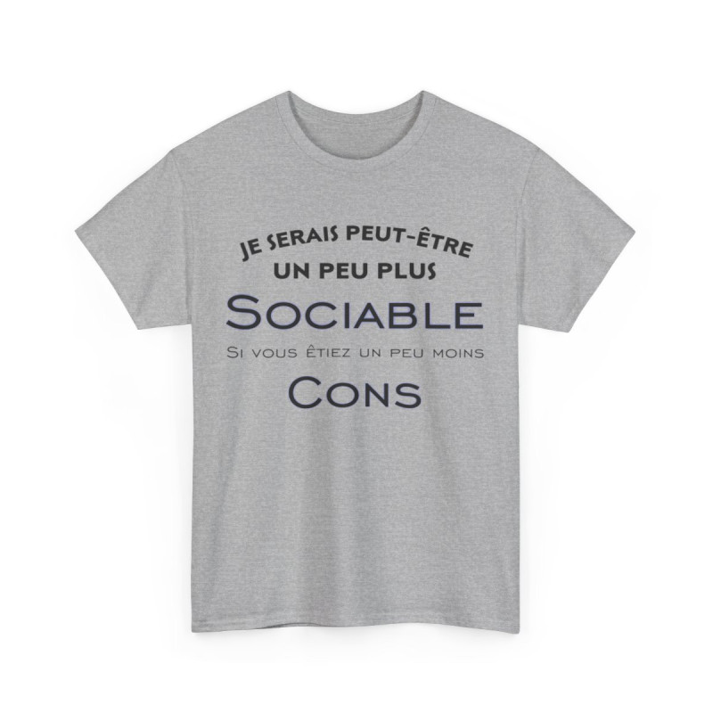 Tee shirt Je serais peut être un peu plus sociable si vous étiez un peu moins cons