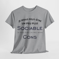 Tee shirt Je serais peut être un peu plus sociable si vous étiez un peu moins cons