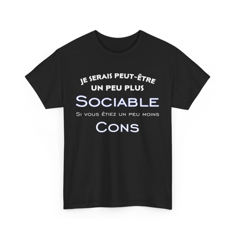 Tee shirt Je serais peut être un peu plus sociable si vous étiez un peu moins cons