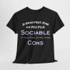 Tee shirt Je serais peut être un peu plus sociable si vous étiez un peu moins cons