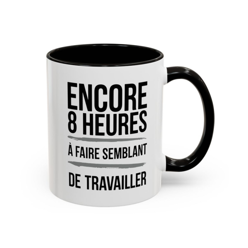 Tasse Humour Travail – Mug Drôle Bureau « Encore 8 Heures à Faire Semblant de Travailler » – Cadeau Original – Céramique 325ml