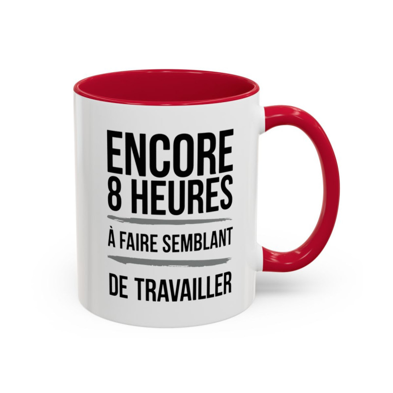 Tasse Humour Travail – Mug Drôle Bureau « Encore 8 Heures à Faire Semblant de Travailler » – Cadeau Original – Céramique 325ml