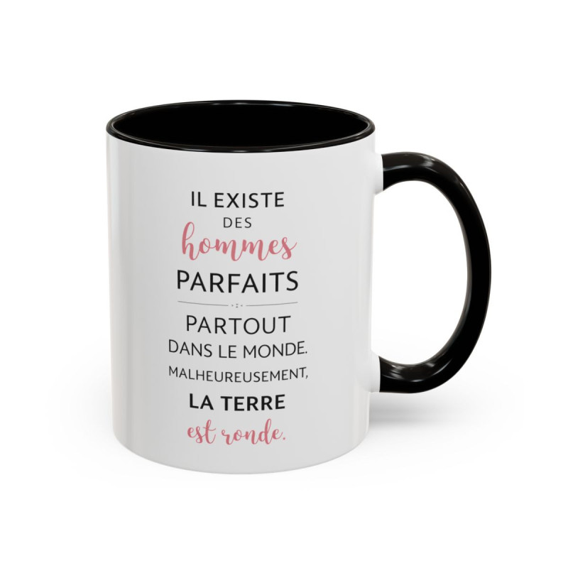Tasse Humour Il Existe des Hommes Parfaits Mais la Terre est Ronde – Mug Citation Drôle – Cadeau Humour