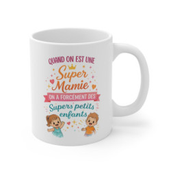 Mug Super Mamie – Quand on est une Super Mamie on a des Supers petits enfants – Idée Cadeau Grand-Mère