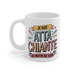 Mug ATTA Chiante Humour – “Je Suis ATTA Chiante du Matin au Soir” – Tasse Citation Drôle 325ml