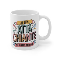 Mug ATTA Chiante Humour – “Je Suis ATTA Chiante du Matin au Soir” – Tasse Citation Drôle 325ml