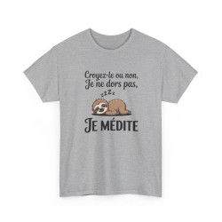T-shirt Humour Croyez-le ou non Je ne dors pas Je médite – Tee Shirt Drôle Paresseux Unisexe Blanc Gris