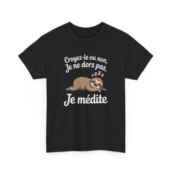 T-shirt Humour Croyez-le ou non Je ne dors pas Je médite – Tee Shirt Drôle Paresseux Unisexe Noir