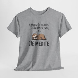 T-shirt Humour Croyez-le ou non Je ne dors pas Je médite – Tee Shirt Drôle Paresseux Unisexe Blanc Gris