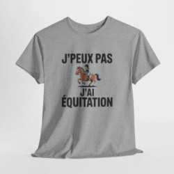 T-shirt J’Peux Pas J’Ai Équitation – Tee Shirt Humour Cavalière Cheval Unisexe Blanc Gris Sport – Idée Cadeau Passion Équitation
