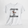 T-shirt J’Peux Pas J’Ai Équitation – Tee Shirt Humour Cavalière Cheval Unisexe Blanc Gris Sport – Idée Cadeau Passion Équitation