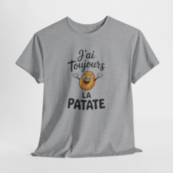 Tee Shirt J’ai toujours la patate – T-shirt Humour Pomme de Terre Drôle Blanc Gris Noir – Idée Cadeau Fun