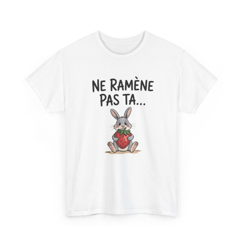 Tee Shirt Ne Ramène Pas Ta Fraise – Lapin Drôle avec Fraise – T-shirt Humour Blanc Gris Noir Idée Cadeau