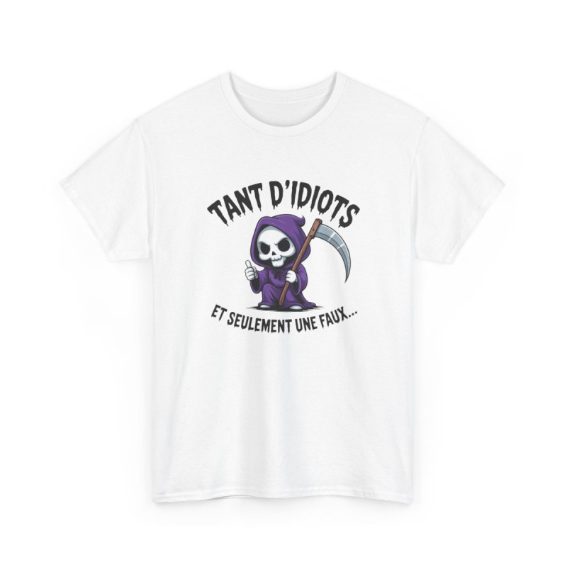 Tee Shirt Humour Noir Faucheuse – Tant D’Idiots Et Seulement Une Faux – T-shirt Drôle Mort Cartoon
