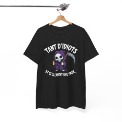 Tee Shirt Humour Noir Faucheuse – Tant D’Idiots Et Seulement Une Faux – T-shirt Drôle Mort Cartoon