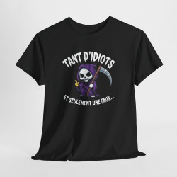 Tee Shirt Humour Noir Faucheuse – Tant D’Idiots Et Seulement Une Faux – T-shirt Drôle Mort Cartoon