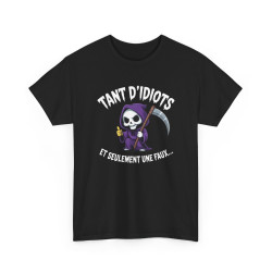 Tee Shirt Humour Noir Faucheuse – Tant D’Idiots Et Seulement Une Faux – T-shirt Drôle Mort Cartoon