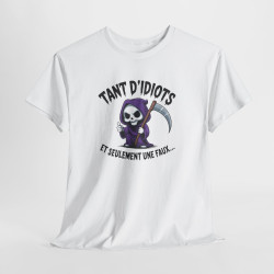 Tee Shirt Humour Noir Faucheuse – Tant D’Idiots Et Seulement Une Faux – T-shirt Drôle Mort Cartoon