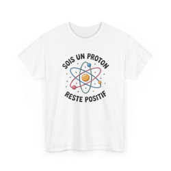 Tee Shirt Humour Science Proton – Sois Un Proton Reste Positif – T-shirt Physique Atome Geek