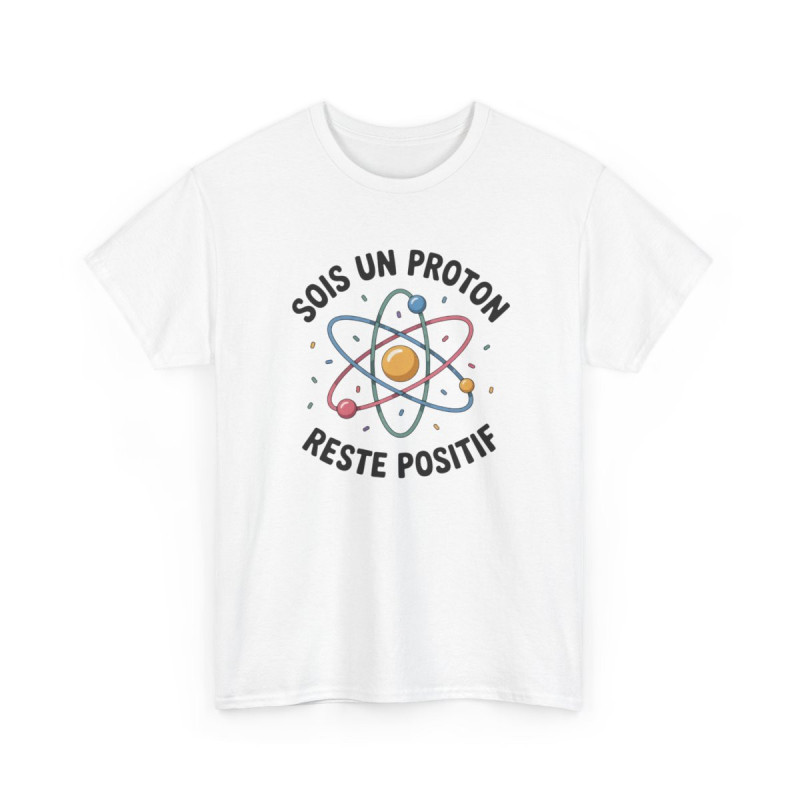 Tee Shirt Humour Science Proton – Sois Un Proton Reste Positif – T-shirt Physique Atome Geek