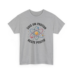 Tee Shirt Humour Science Proton – Sois Un Proton Reste Positif – T-shirt Physique Atome Geek
