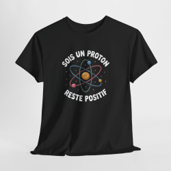 Tee Shirt Humour Science Proton – Sois Un Proton Reste Positif – T-shirt Physique Atome Geek