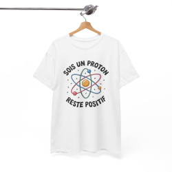 Tee Shirt Humour Science Proton – Sois Un Proton Reste Positif – T-shirt Physique Atome Geek