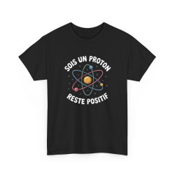 Tee Shirt Humour Science Proton – Sois Un Proton Reste Positif – T-shirt Physique Atome Geek