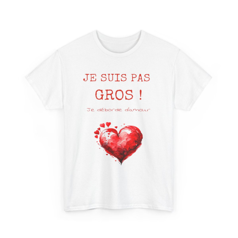 Tee shirt Je suis pas Gros je Déborde d'Amour idée cadeau humour drôle