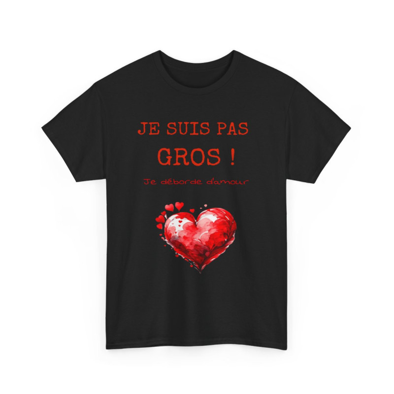 Tee shirt Je suis pas Gros je Déborde d'Amour idée cadeau humour drôle