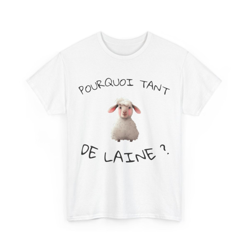 Tee shirt Unisex Pourquoi tant de laine ? Idée cadeau mouton humour drôle amusant Agriculteur