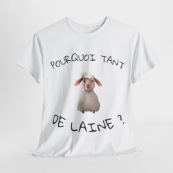 Tee shirt Unisex Pourquoi tant de laine ? Idée cadeau mouton humour drôle amusant Agriculteur