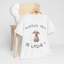 Tee shirt Unisex Pourquoi tant de laine ? Idée cadeau mouton humour drôle amusant Agriculteur
