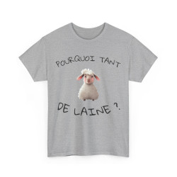 Tee shirt Unisex Pourquoi tant de laine ? Idée cadeau mouton humour drôle amusant Agriculteur