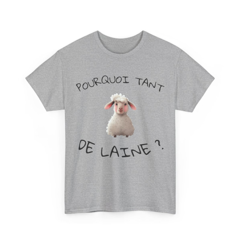 Tee shirt Unisex Pourquoi tant de laine ? Idée cadeau mouton humour drôle amusant Agriculteur