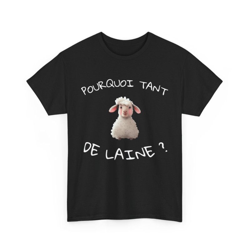 Tee Shirt Unisex Pourquoi Tant de Laine ? Idée Cadeau Mouton Humour drôle Amusant Agriculteur