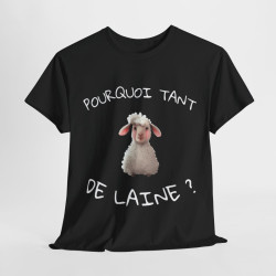 Tee Shirt Unisex Pourquoi Tant de Laine ? Idée Cadeau Mouton Humour drôle Amusant Agriculteur